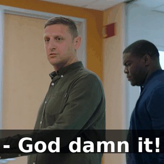 - God damn it!
