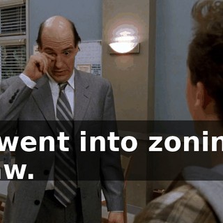 I went into zoning law.