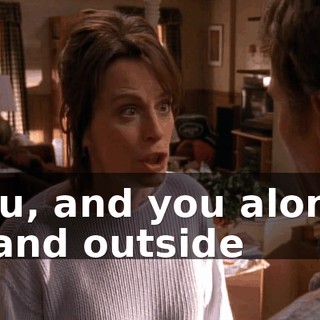 You, and you alone, stand outside