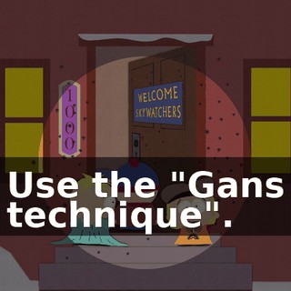 Use the "Gans technique".