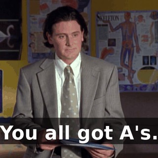 You all got A's.