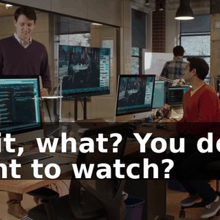 Wait, what? You don't want to watch?