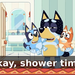 Okay, shower time.