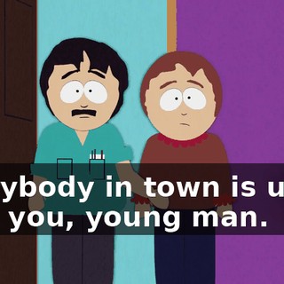 Everybody in town is upset with you, young man.