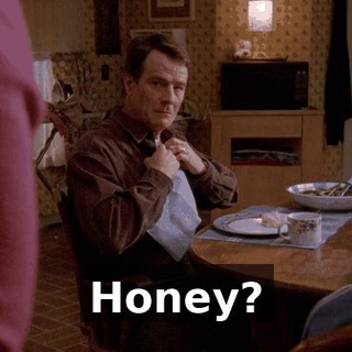 Honey?