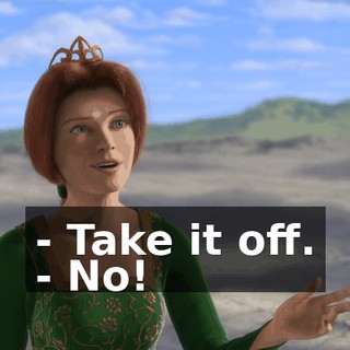 - Take it off. - No!