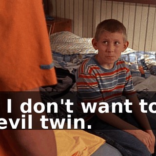 But I don't want to be an evil twin.