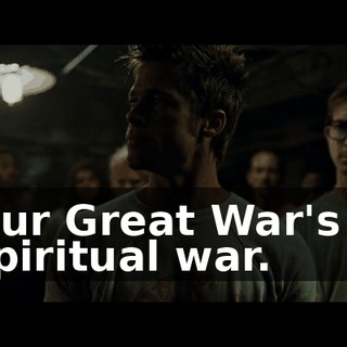 Our Great War's a spiritual war.