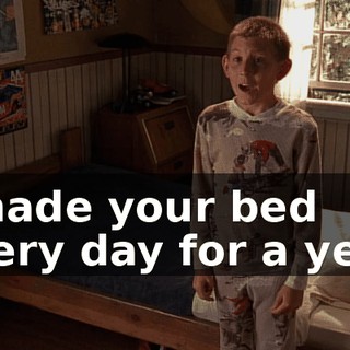 I made your bed every day for a year.