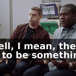 - Well, I mean, there's got to be something.