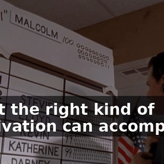 what the right kind of motivation can accomplish.