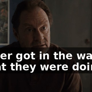 Never got in the way of what they were doing.