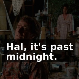 Hal, it's past midnight.