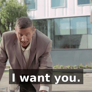 I want you.