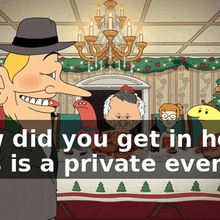 How did you get in here? This is a private event.