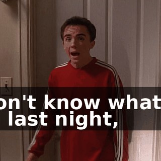 I don't know what he did last night,