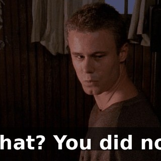 What? You did not.