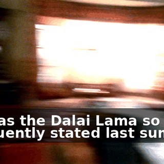 And as the Dalai Lama so eloquently stated last summer