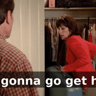I'm gonna go get him.