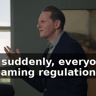 and suddenly, everyone's screaming regulations.