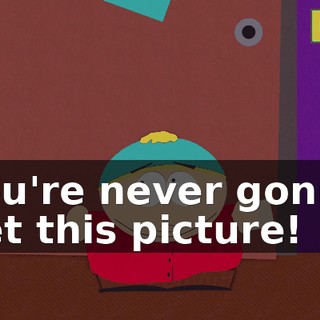 You're never gonna get this picture!