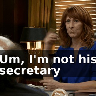 Um, I'm not his secretary