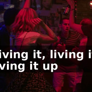 ♪ Living it, living it, living it up ♪