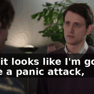 and it looks like I'm gonna have a panic attack,