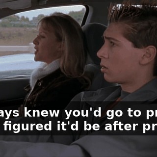 I always knew you'd go to prison, I just figured it'd be after prom.