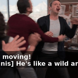 -Stop moving! -[Dennis] He's like a wild animal.