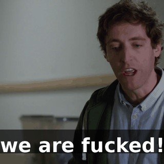 we are fucked!
