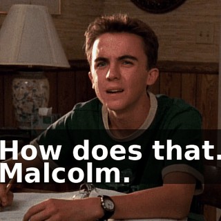 - How does that... - Malcolm.