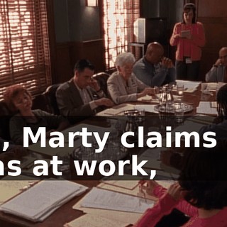 So, Marty claims he was at work,