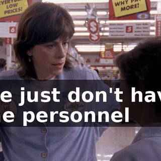We just don't have the personnel