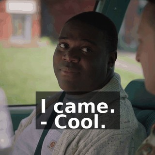 I came. - Cool.