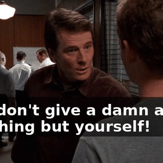 You don't give a damn about anything but yourself!