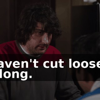 I haven't cut loose in so long.