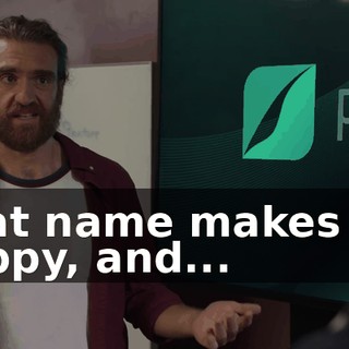 That name makes me happy, and...
