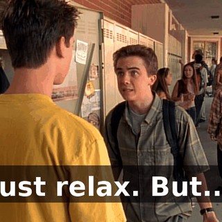 Just relax. But...