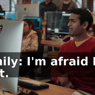 Emily: I'm afraid I'm not.