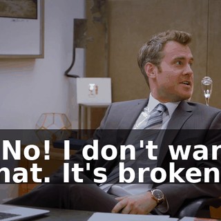 - No! I don't want that. It's broken!