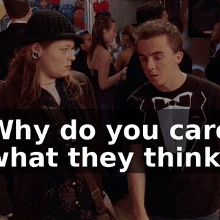 Why do you care what they think?