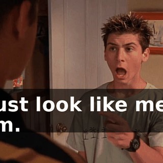 I just look like me... him.