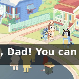 Go, Dad! You can do it!