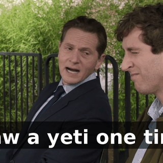 I saw a yeti one time,