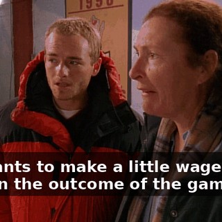 He wants to make a little wager with you on the outcome of the game.
