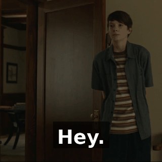Hey.