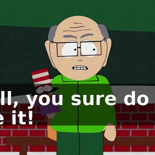 Well, you sure do act like it!