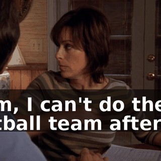 Mom, I can't do the softball team after all.