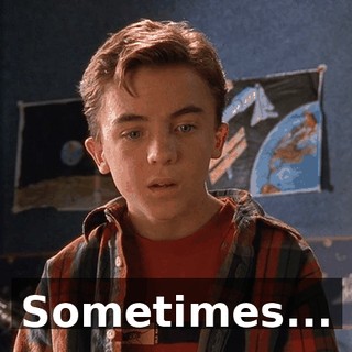 Sometimes...